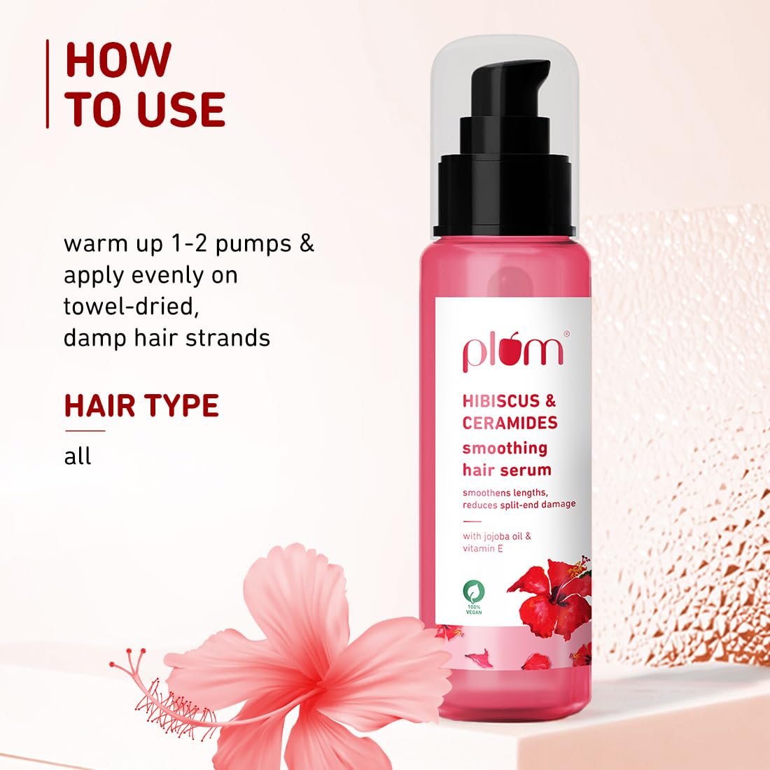 Plum Hibiscus & Ceramides Smoothing Hair Serum | Enriched with Jojoba Oil & Vitamin E | Nourishing Formula for Long, Frizz-Free Hair | Suitable for All Hair Types | 100% Vegan & Cruelty-Free | 75ml