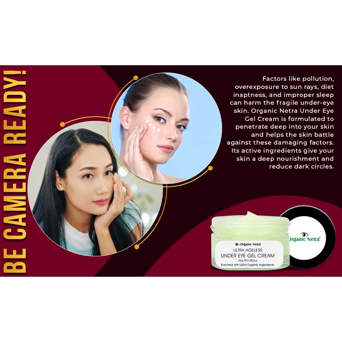 Organic Netra Ultra Ageless Under Eye Gel Cream | Enriched with Natural and Organic Ingredients with No Harmful Chemicals | Hydrates, Nourishes & Boosts Under Eye Skin- 25gm