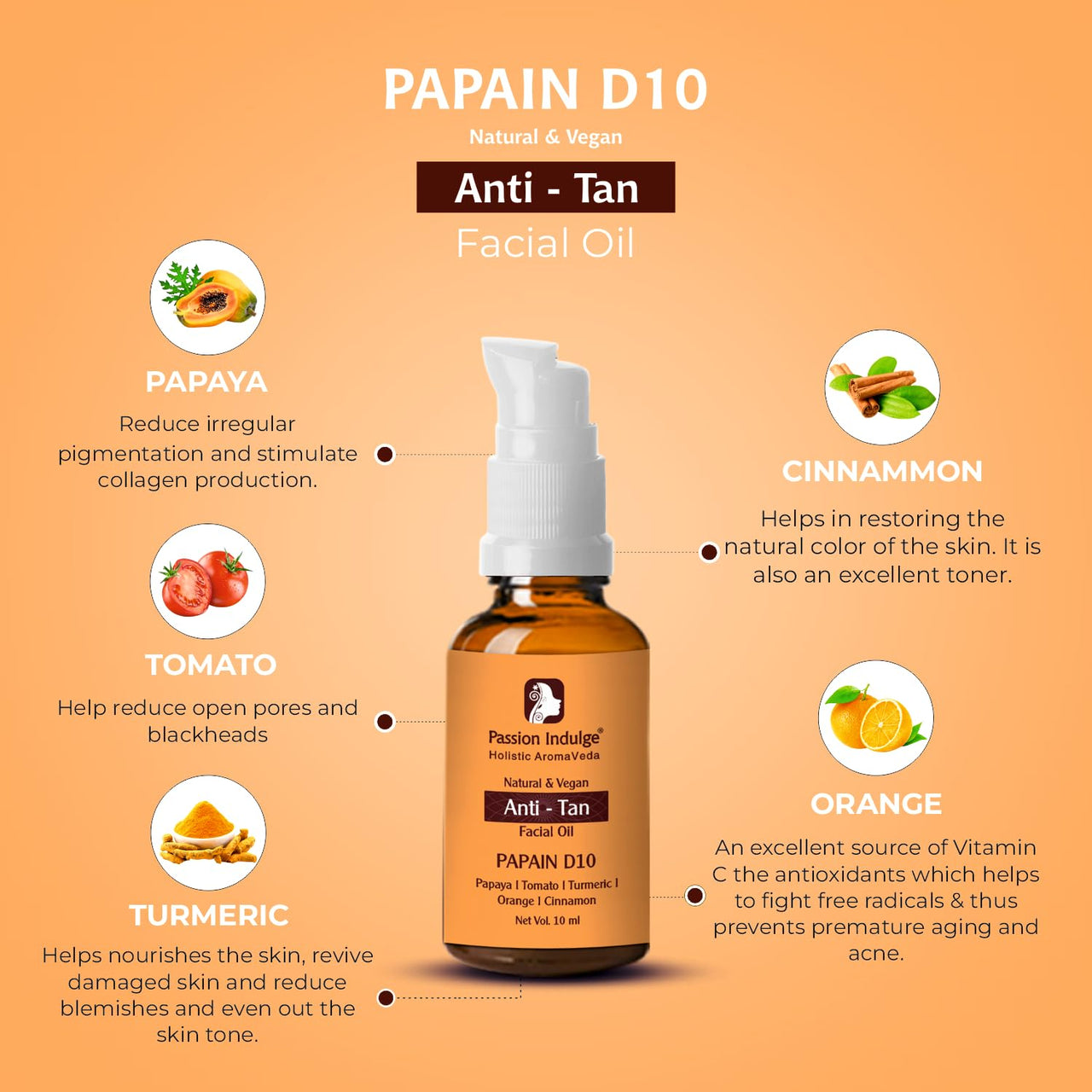 Passion Indulge Papain D10 Facial Oil for Tan Removal with Orange Cinnamon Essential Oil Turmeric Papaya and Tomato Extract- 10ml