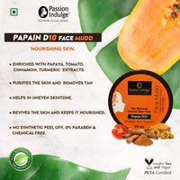 Passion Indulge Papain D10 Natural Face Mudd Pack for Tan Removal and Uneven Skin Tone| 100% Natural | 100% Vegetarian | Aromatherapy | Peta Certified - 250gm