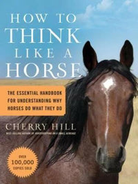 How to Think Like A Horse: The Essential Handbook for Understanding  - VERY GOOD
