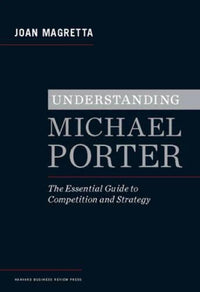 Understanding Michael Porter: The Essential Guide to Competition and S - GOOD