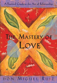 The Mastery of Love: A Practical Guide to the Art of Relationship: A - VERY GOOD