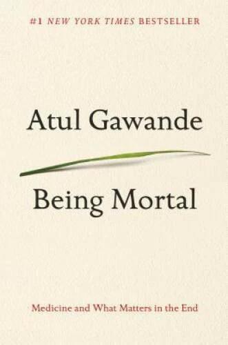 Being Mortal: Medicine and What Matters in the End - Hardcover - GOOD