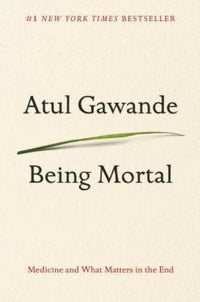 Being Mortal: Medicine and What Matters in the End - Hardcover - GOOD