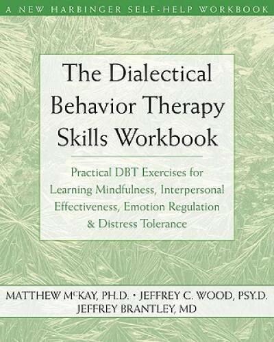 The Dialectical Behavior Therapy Skills Workbook: Practical DBT Exercises - GOOD