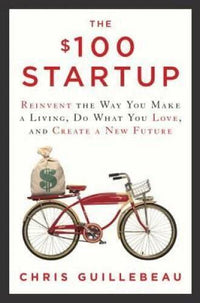 The $100 Startup: Reinvent the Way You Make a Living, Do What You Love, a - GOOD