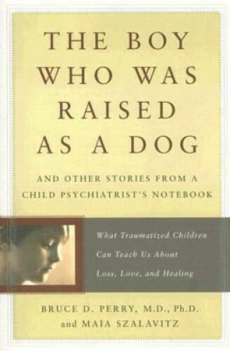 The Boy Who Was Raised as a Dog: And Other Stories from a Child Psychiatr - GOOD