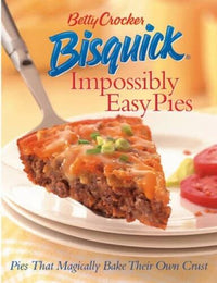 Betty Crocker Bisquick Impossibly Easy Pies: Pies that Magically Bak - VERY GOOD