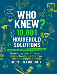 Who Knew? 10,001 Household Solutions : Money-Saving Tips, DIY Cleaners, Kitchen Secrets, and Other Easy Answers to Everyday Problems (Hardcover)